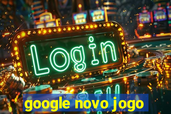 google novo jogo